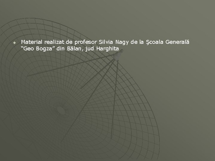 u Material realizat de profesor Silvia Nagy de la Şcoala Generală “Geo Bogza” din