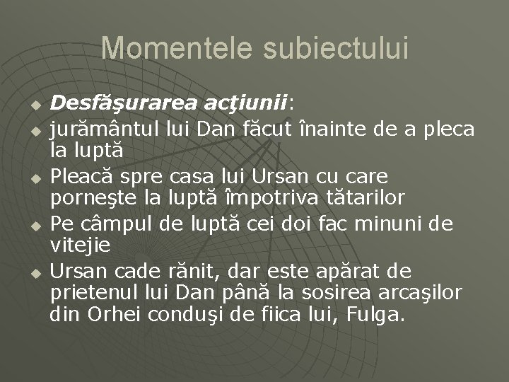 Momentele subiectului u u u Desfăşurarea acţiunii: jurământul lui Dan făcut înainte de a