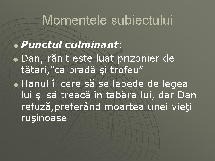 Momentele subiectului Punctul culminant: u Dan, rănit este luat prizonier de tătari, ”ca pradă