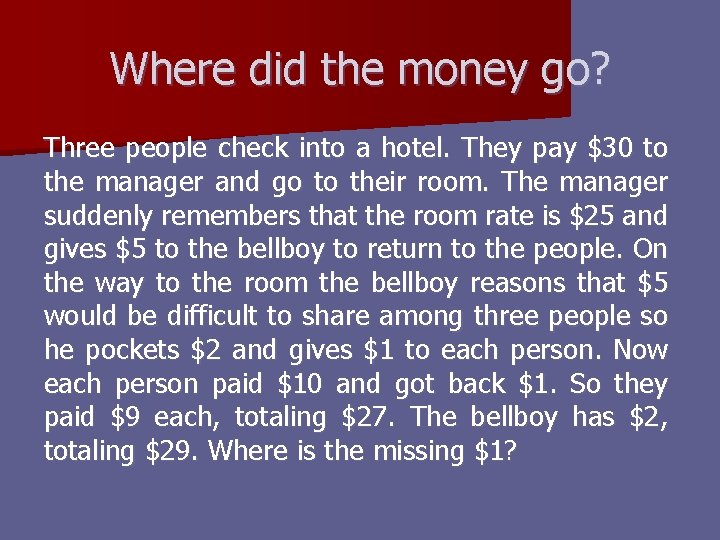 Where did the money go? Three people check into a hotel. They pay $30