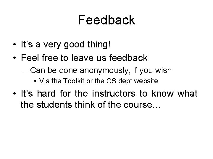 Feedback • It’s a very good thing! • Feel free to leave us feedback