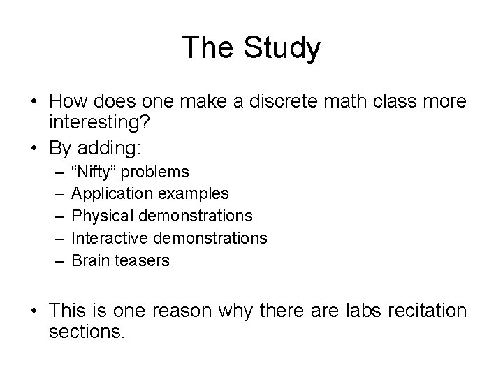 The Study • How does one make a discrete math class more interesting? •
