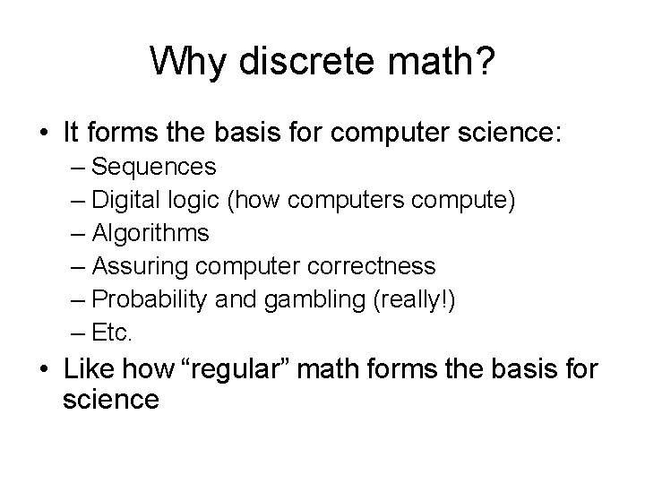 Why discrete math? • It forms the basis for computer science: – Sequences –