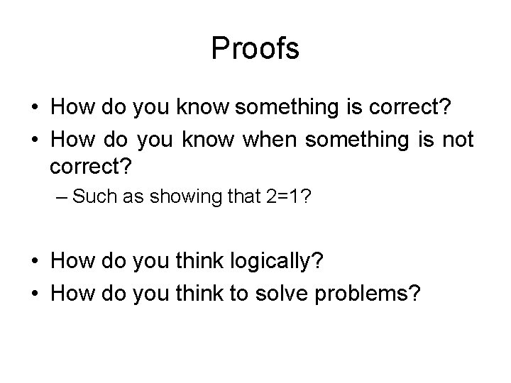 Proofs • How do you know something is correct? • How do you know