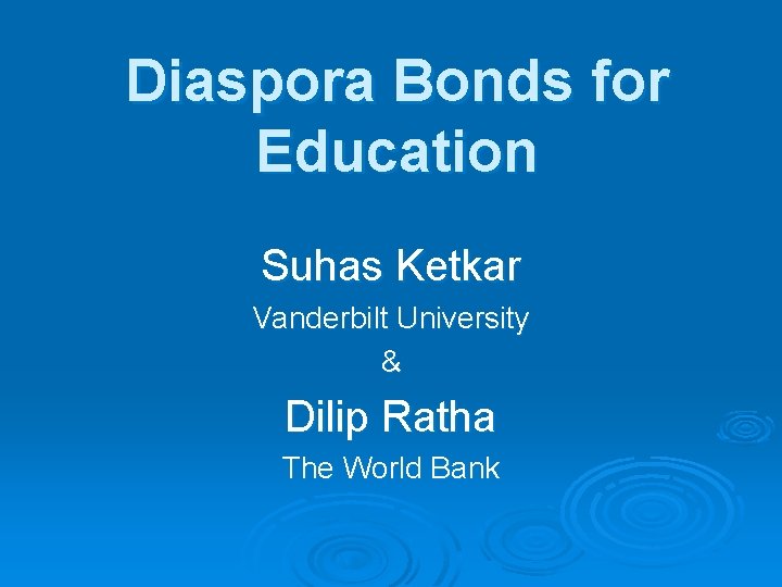 Diaspora Bonds for Education Suhas Ketkar Vanderbilt University & Dilip Ratha The World Bank