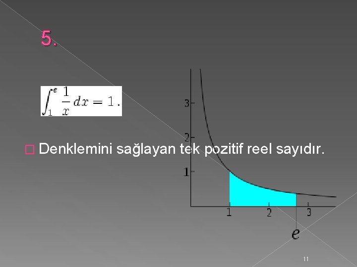 5. � Denklemini sağlayan tek pozitif reel sayıdır. 11 