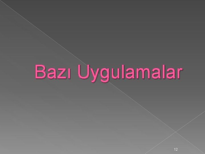 Bazı Uygulamalar 12 