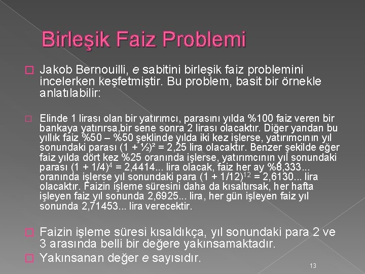 Birleşik Faiz Problemi � Jakob Bernouilli, e sabitini birleşik faiz problemini incelerken keşfetmiştir. Bu