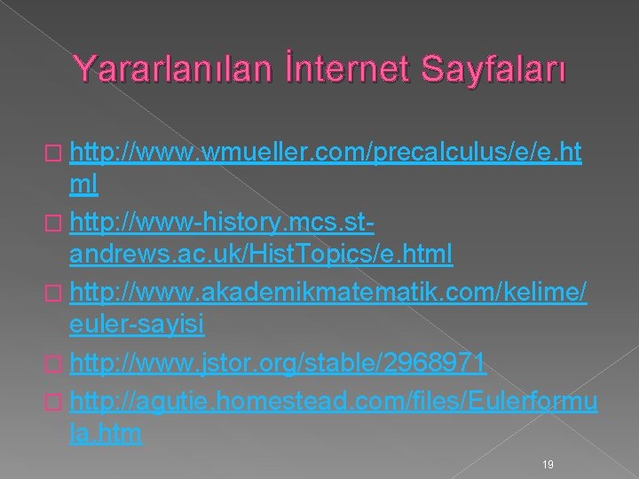 Yararlanılan İnternet Sayfaları � http: //www. wmueller. com/precalculus/e/e. ht ml � http: //www-history. mcs.