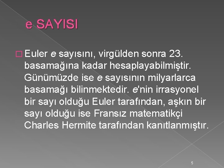 e SAYISI � Euler e sayısını, virgülden sonra 23. basamağına kadar hesaplayabilmiştir. Günümüzde ise