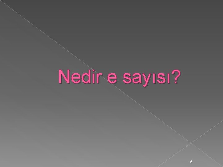 Nedir e sayısı? 6 