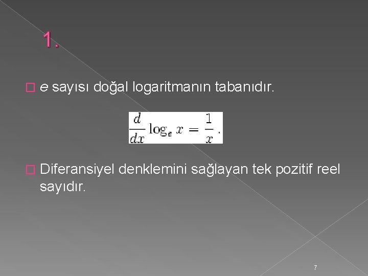 1. � e sayısı doğal logaritmanın tabanıdır. � Diferansiyel denklemini sağlayan tek pozitif reel