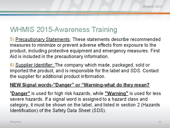 WHMIS 2015 -Awareness Training 5) Precautionary Statements: These statements describe recommended measures to minimize