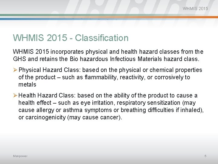 WHMIS 2015 - Classification WHMIS 2015 incorporates physical and health hazard classes from the