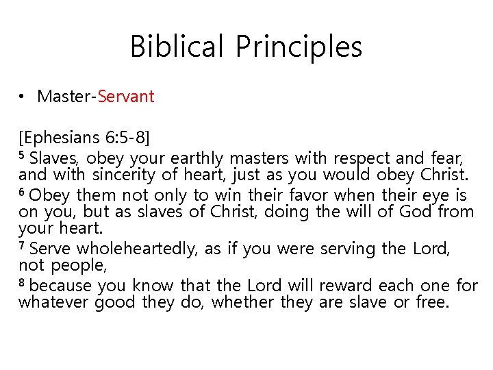 Biblical Principles • Master-Servant [Ephesians 6: 5 -8] 5 Slaves, obey your earthly masters