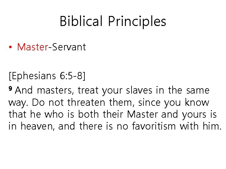 Biblical Principles • Master-Servant [Ephesians 6: 5 -8] 9 And masters, treat your slaves