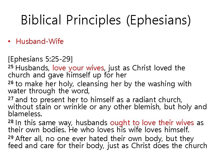 Biblical Principles (Ephesians) • Husband-Wife [Ephesians 5: 25 -29] 25 Husbands, love your wives,