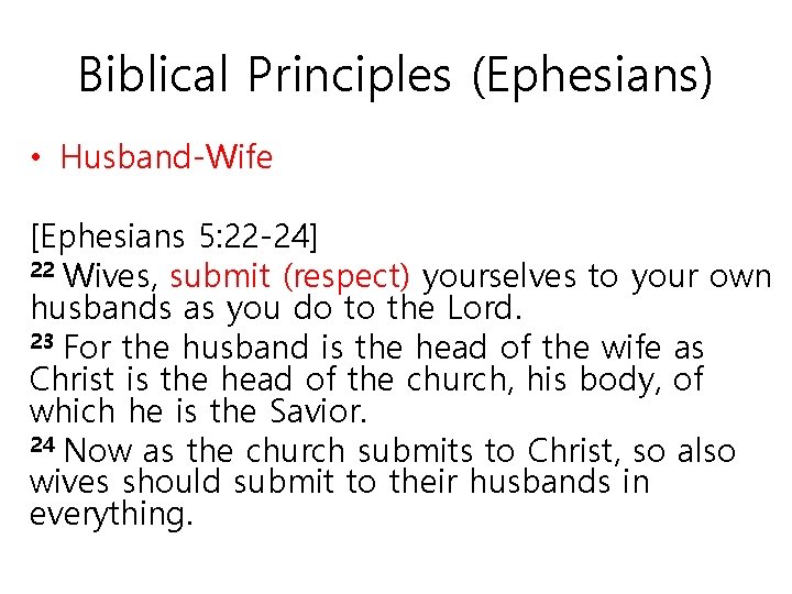 Biblical Principles (Ephesians) • Husband-Wife [Ephesians 5: 22 -24] 22 Wives, submit (respect) yourselves