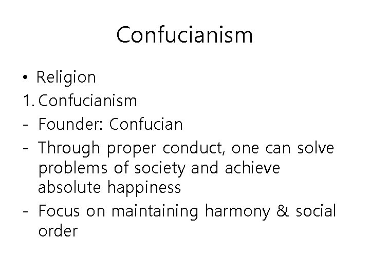 Confucianism • Religion 1. Confucianism - Founder: Confucian - Through proper conduct, one can