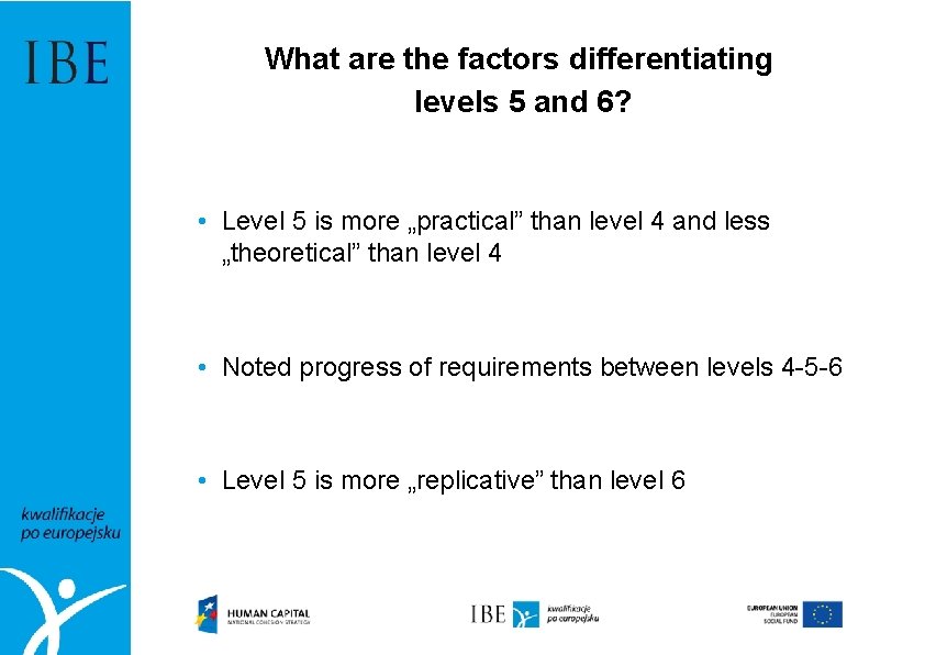 What are the factors differentiating levels 5 and 6? • Level 5 is more