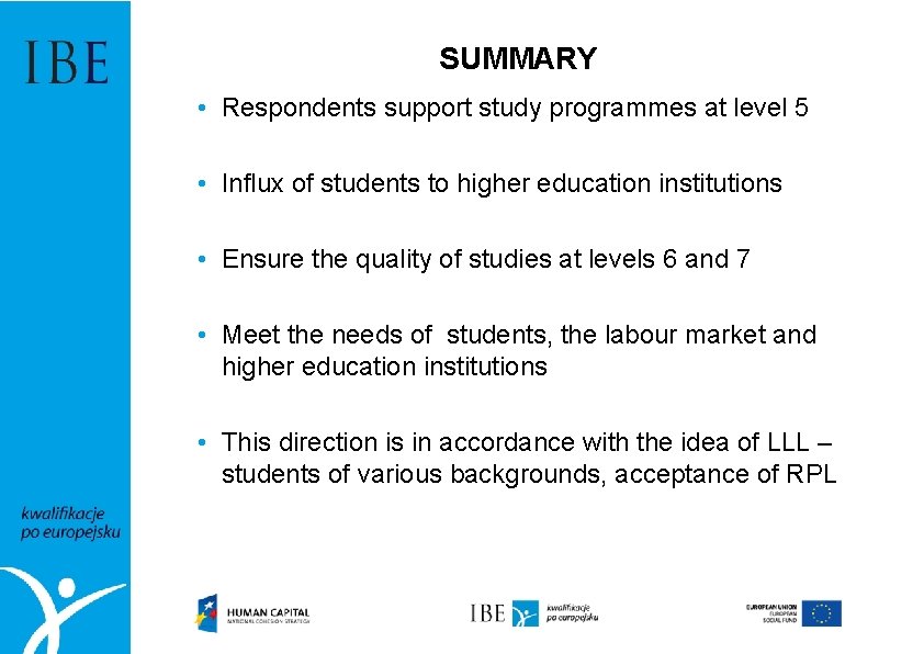 SUMMARY • Respondents support study programmes at level 5 • Influx of students to