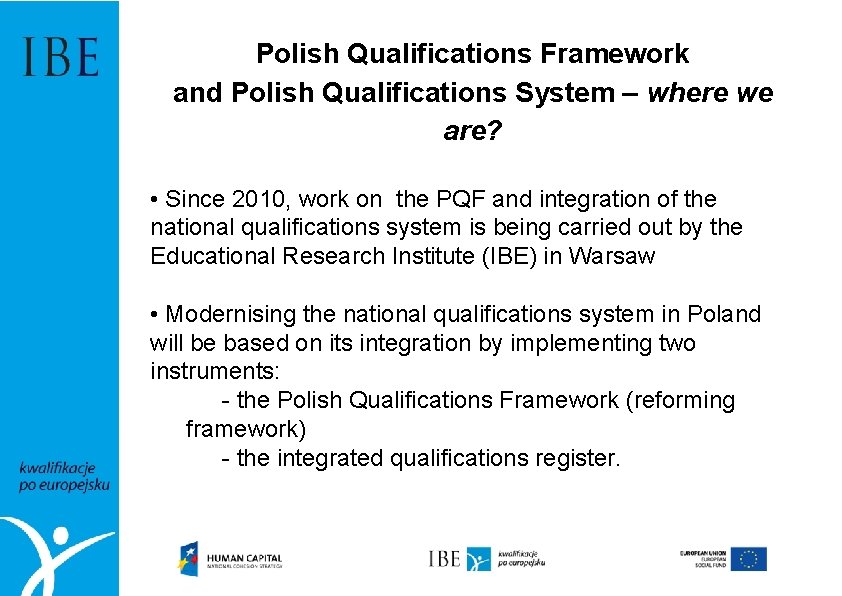 Polish Qualifications Framework and Polish Qualifications System – where we are? • Since 2010,
