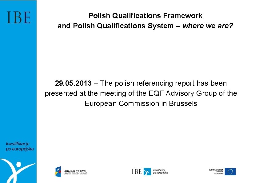 Polish Qualifications Framework and Polish Qualifications System – where we are? 29. 05. 2013
