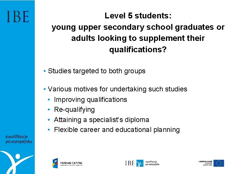 Level 5 students: young upper secondary school graduates or adults looking to supplement their