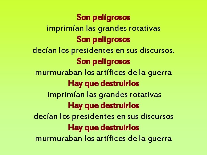Son peligrosos imprimían las grandes rotativas Son peligrosos decían los presidentes en sus discursos.