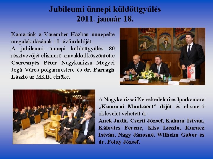 Jubileumi ünnepi küldöttgyűlés 2011. január 18. Kamaránk a Vasember Házban ünnepelte megalakulásának 10. évfordulóját.