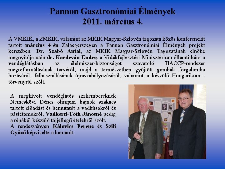 Pannon Gasztronómiai Élmények 2011. március 4. A VMKIK, a ZMKIK, valamint az MKIK Magyar-Szlovén Pannon Gasztronómiai Élmények 2011. március 4. A VMKIK, a ZMKIK, valamint az MKIK Magyar-Szlovén