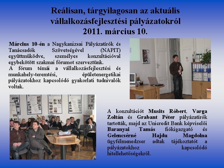 Reálisan, tárgyilagosan az aktuális vállalkozásfejlesztési pályázatokról 2011. március 10. Március 10 -én a Nagykanizsai