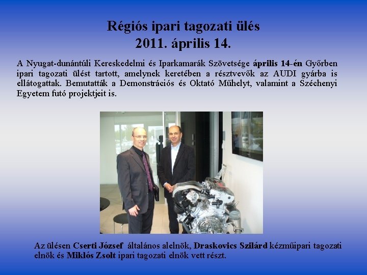 Régiós ipari tagozati ülés 2011. április 14. A Nyugat-dunántúli Kereskedelmi és Iparkamarák Szövetsége április Régiós ipari tagozati ülés 2011. április 14. A Nyugat-dunántúli Kereskedelmi és Iparkamarák Szövetsége április