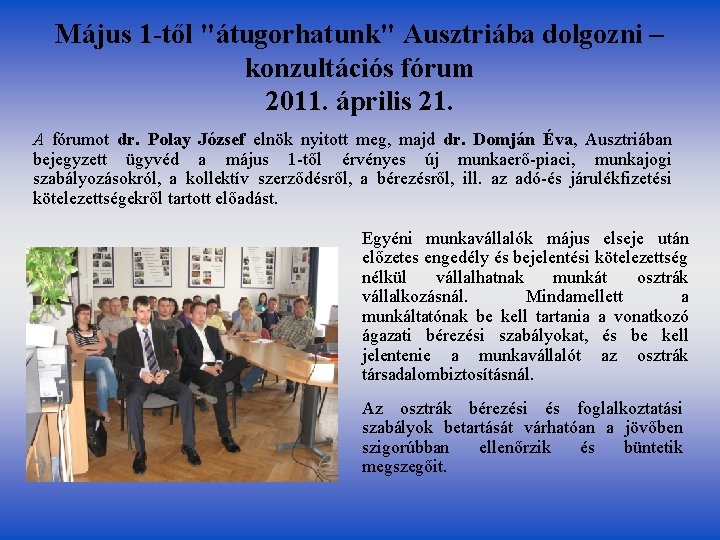 Május 1 -től "átugorhatunk" Ausztriába dolgozni – konzultációs fórum 2011. április 21. A fórumot