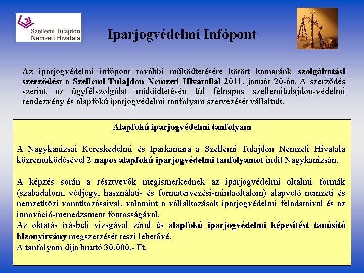 Iparjogvédelmi Infópont Az iparjogvédelmi infópont további működtetésére kötött kamaránk szolgáltatási szerződést a Szellemi Tulajdon