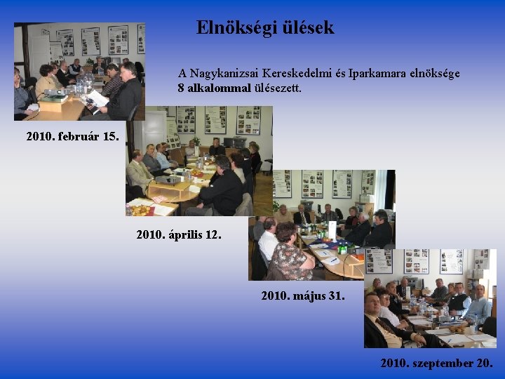 Elnökségi ülések A Nagykanizsai Kereskedelmi és Iparkamara elnöksége 8 alkalommal ülésezett. 2010. február 15.