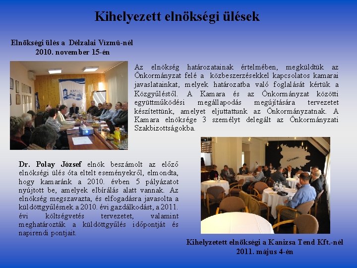 Kihelyezett elnökségi ülések Elnökségi ülés a Délzalai Vízmű-nél 2010. november 15 -én Az elnökség Kihelyezett elnökségi ülések Elnökségi ülés a Délzalai Vízmű-nél 2010. november 15 -én Az elnökség
