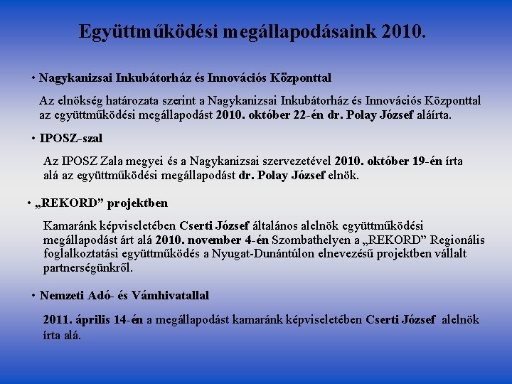 Együttműködési megállapodásaink 2010. • Nagykanizsai Inkubátorház és Innovációs Központtal Az elnökség határozata szerint a