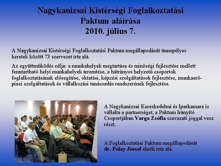 Nagykanizsai Kistérségi Foglalkoztatási Paktum aláírása 2010. július 7. A Nagykanizsai Kistérségi Foglalkoztatási Paktum megállapodását