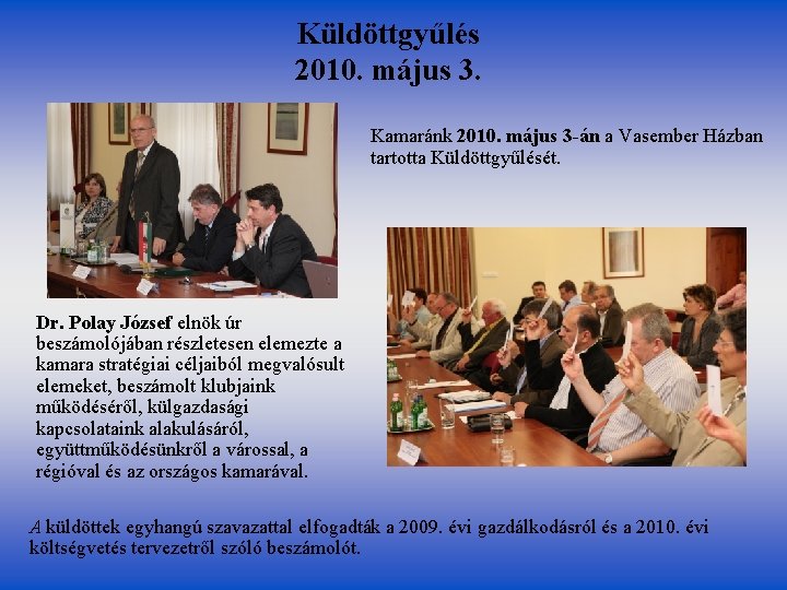 Küldöttgyűlés 2010. május 3. Kamaránk 2010. május 3 -án a Vasember Házban tartotta Küldöttgyűlését.