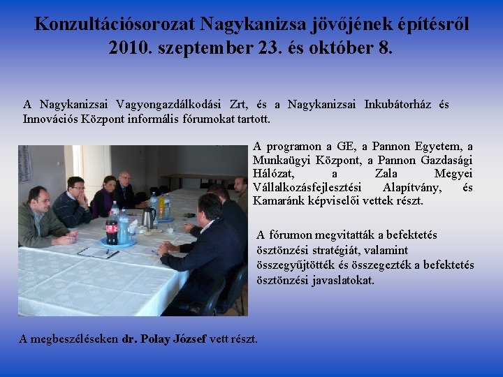 Konzultációsorozat Nagykanizsa jövőjének építésről 2010. szeptember 23. és október 8. A Nagykanizsai Vagyongazdálkodási Zrt, Konzultációsorozat Nagykanizsa jövőjének építésről 2010. szeptember 23. és október 8. A Nagykanizsai Vagyongazdálkodási Zrt,
