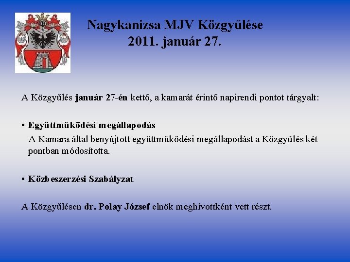 Nagykanizsa MJV Közgyűlése 2011. január 27. A Közgyűlés január 27 -én kettő, a kamarát Nagykanizsa MJV Közgyűlése 2011. január 27. A Közgyűlés január 27 -én kettő, a kamarát