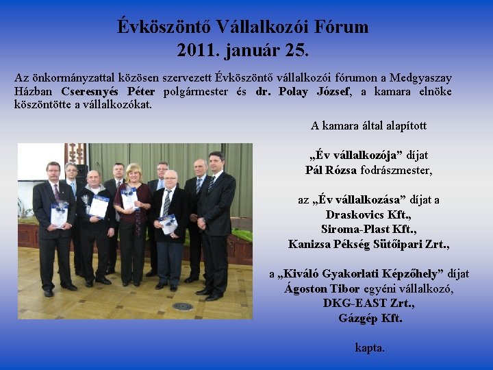 Évköszöntő Vállalkozói Fórum 2011. január 25. Az önkormányzattal közösen szervezett Évköszöntő vállalkozói fórumon a Évköszöntő Vállalkozói Fórum 2011. január 25. Az önkormányzattal közösen szervezett Évköszöntő vállalkozói fórumon a