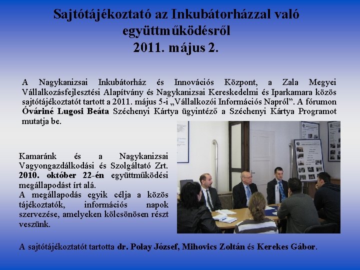 Sajtótájékoztató az Inkubátorházzal való együttműködésről 2011. május 2. A Nagykanizsai Inkubátorház és Innovációs Központ,