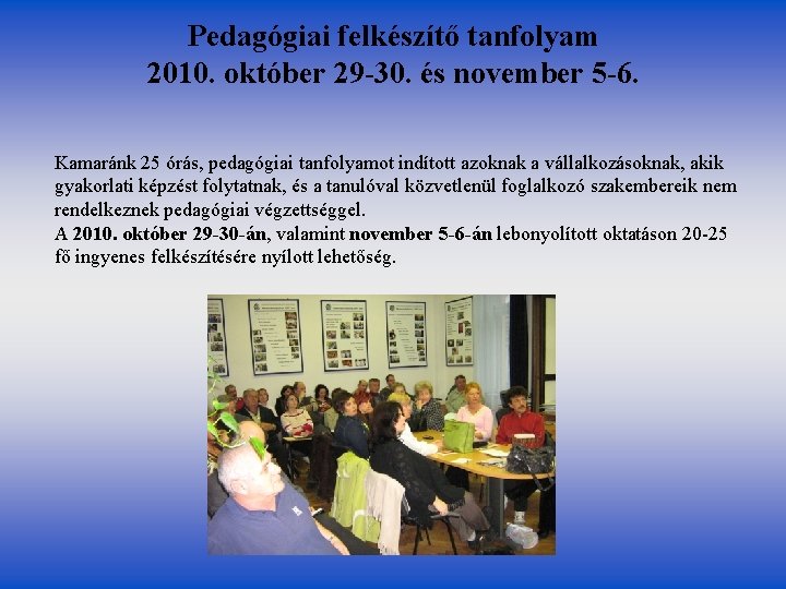 Pedagógiai felkészítő tanfolyam 2010. október 29 -30. és november 5 -6. Kamaránk 25 órás,