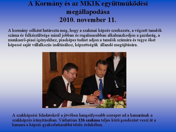 A Kormány és az MKIK együttműködési megállapodása 2010. november 11. A kormány célként határozta