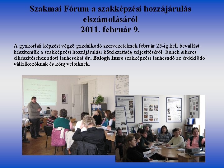 Szakmai Fórum a szakképzési hozzájárulás elszámolásáról 2011. február 9. A gyakorlati képzést végző gazdálkodó