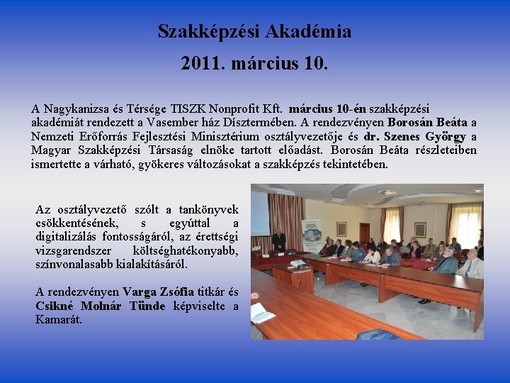 Szakképzési Akadémia 2011. március 10. A Nagykanizsa és Térsége TISZK Nonprofit Kft. március 10 Szakképzési Akadémia 2011. március 10. A Nagykanizsa és Térsége TISZK Nonprofit Kft. március 10