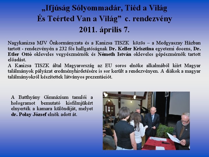 „Ifjúság Sólyommadár, Tiéd a Világ És Teérted Van a Világ” c. rendezvény 2011. április „Ifjúság Sólyommadár, Tiéd a Világ És Teérted Van a Világ” c. rendezvény 2011. április