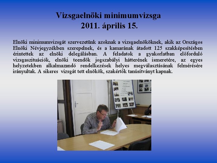 Vizsgaelnöki minimumvizsga 2011. április 15. Elnöki minimumvizsgát szervezetünk azoknak a vizsgaelnököknek, akik az Országos